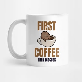 First Coffee Then Discuss Mug